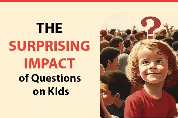 Impact of Questions on Kids