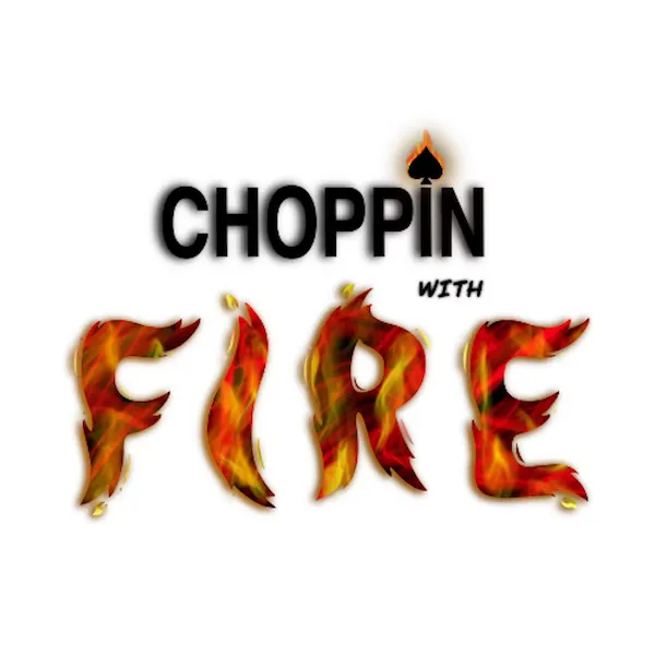 Choppin With Fire