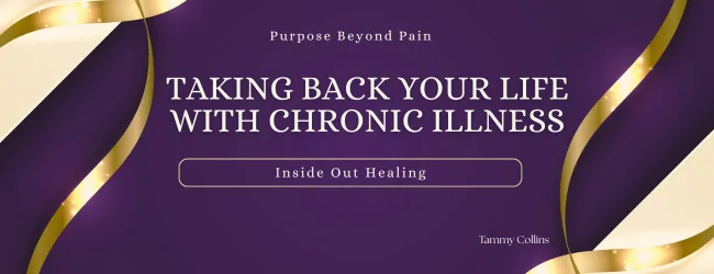 Taking Back Your Life with Chronic Illness | Inside-Out Healing