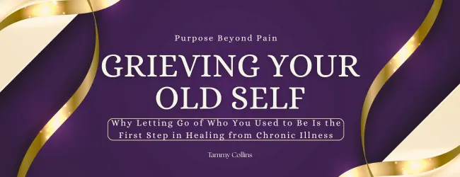 releasing your old self when you have chronic illness