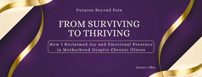 From Surviving to Thriving: A Mom's Journey with Chronic Illness