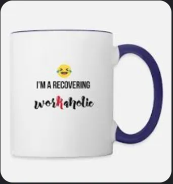 I am a recovering workaholic (Rob G)