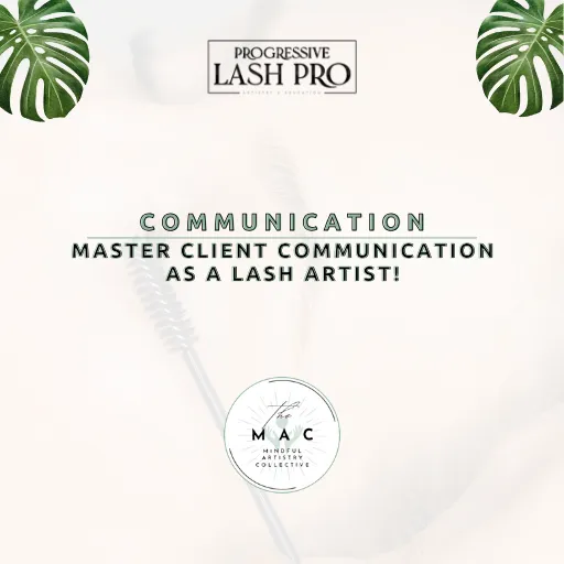 From Chaos to Calm: Mastering Client Communication as a Lash Artist