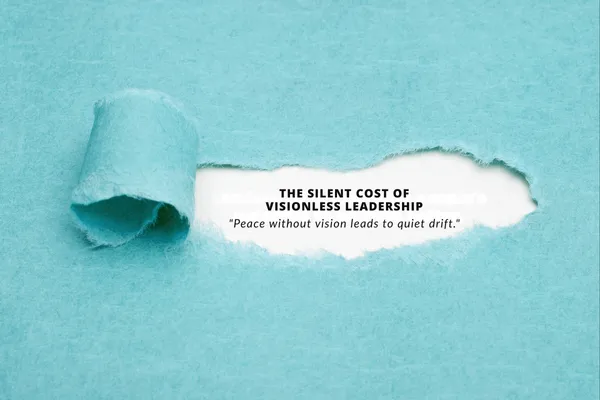 Visionless Leadership: The Quiet Drift That Costs Us Most