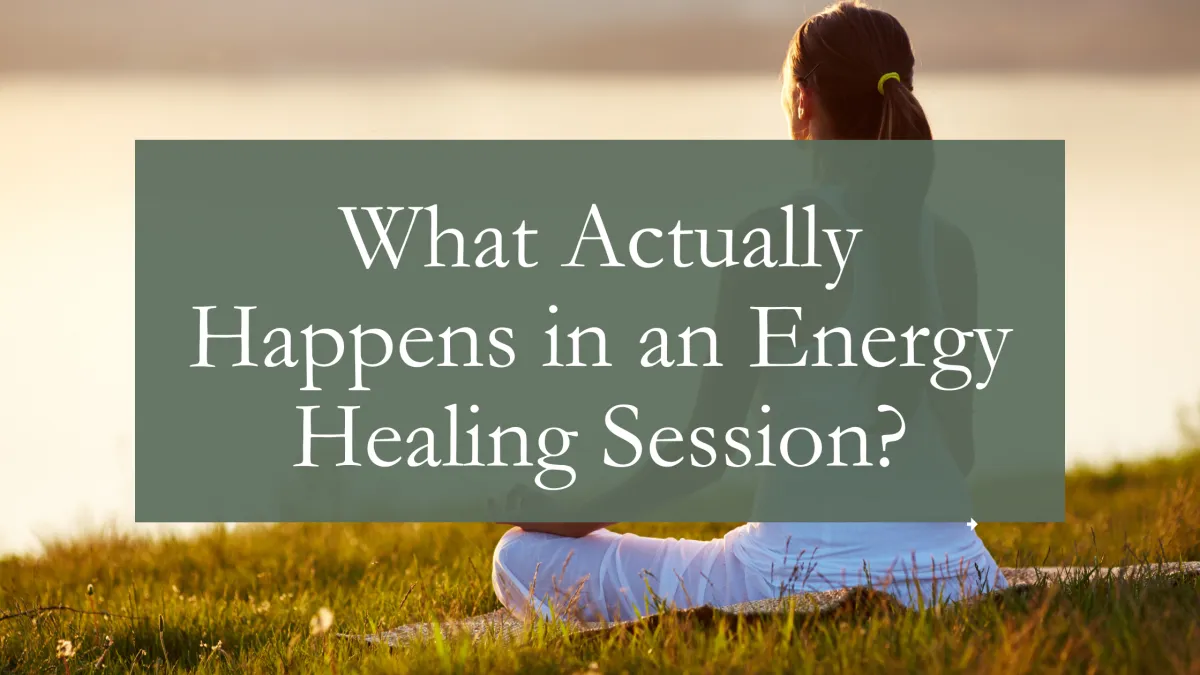 image of woman meditating overlayed with text 'What Actually Happens in an Energy Healing Session?'