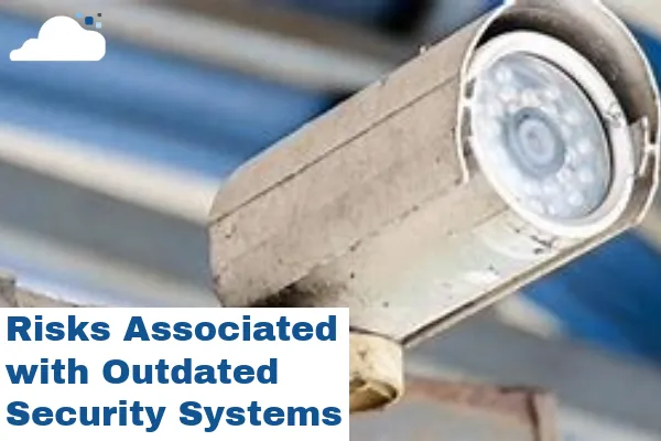 The Risks of Outdated Physical Security Equipment