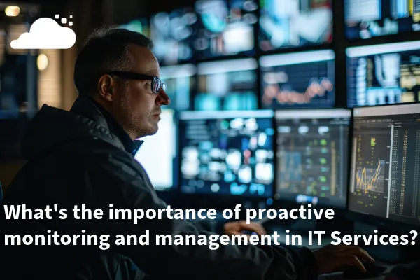 "What's the importance of proactive monitoring and management in IT services?" with IT expert watching over systems image