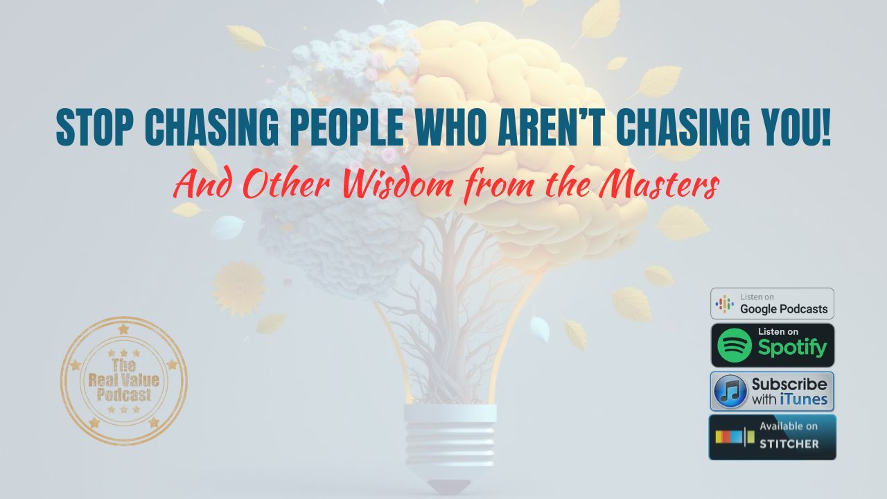 STOP CHASING PEOPLE WHO AREN'T CHASING YOU...AND OTHER SHARED WISDOM