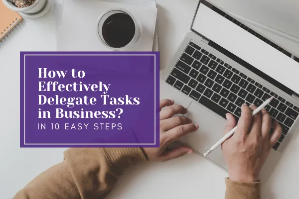 Learn how to delegate tasks effectively in business with these 10 easy steps for better productivity and team success.