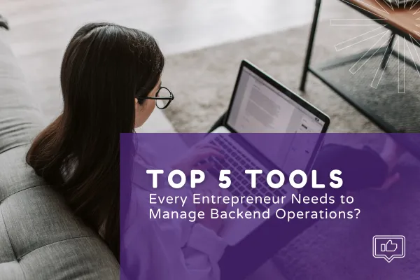 Discover the Top 5 Must-Have Tools for Entrepreneurs to Streamline Backend Operations and Boost Efficiency!