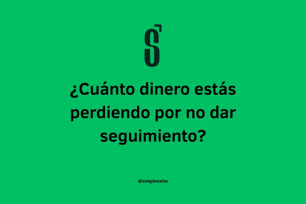 ¿Cuánto dinero estás perdiendo por no dar seguimiento?