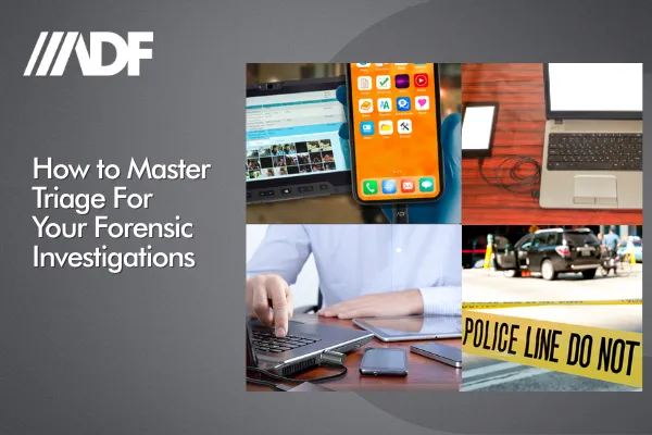 How to Master Triage For Your Forensic Investigations