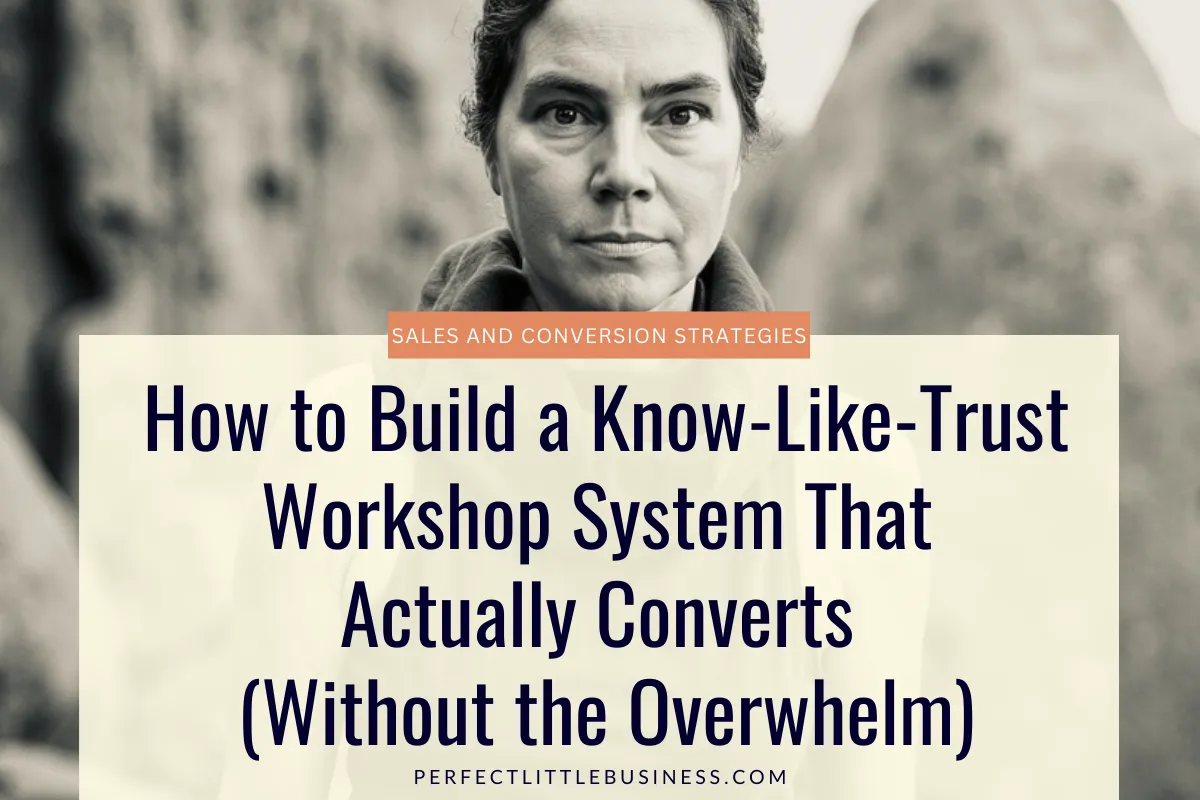 How to Build a Know-Like-Trust Workshop System That Actually Converts (Without the Overwhelm)