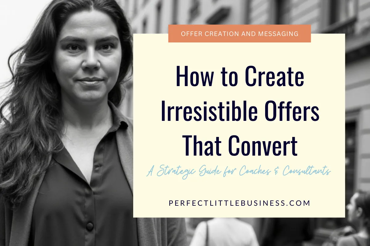 How to create Irresistible Offers that Convert: A Strategic Guide for Coaches & Consultants