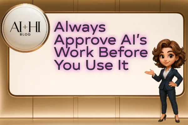 Always Approve AI’s Work Before You Use It