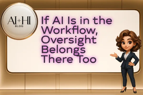 If AI Is in the Workflow, Oversight Belongs There Too
