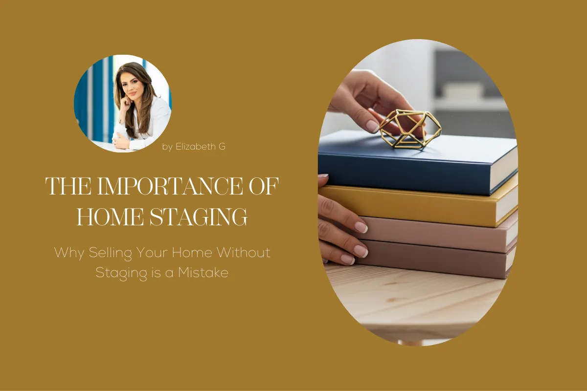 The Importance of Home Staging: Why Selling Your Home Without Staging is a Mistake