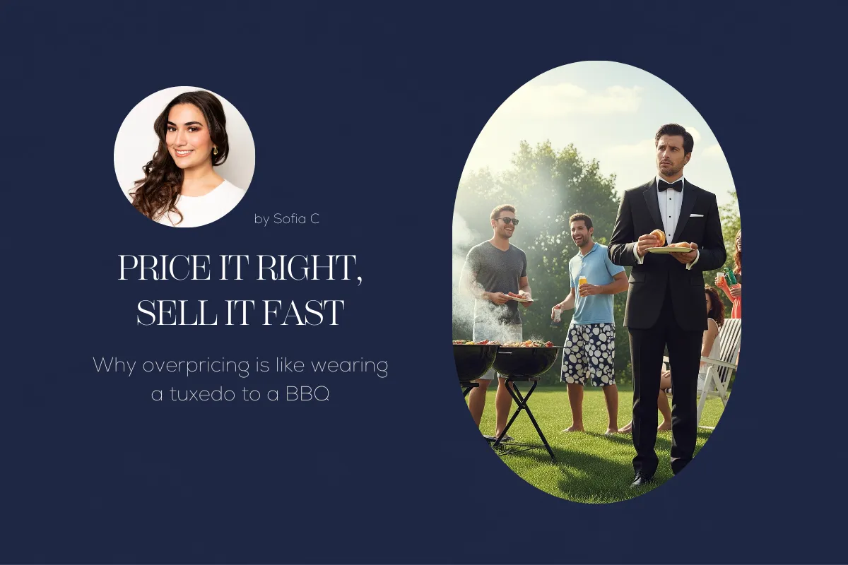 The Dangers of Overpricing Your Home: Why It’s Like Wearing a Tuxedo to a BBQ