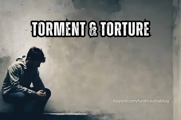 Torment & Torture: The Hidden Costs of Unresolved Trauma