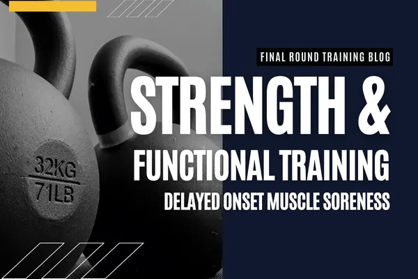 Strength & Functional Training: Delayed Onset Muscle Soreness (DOMS)