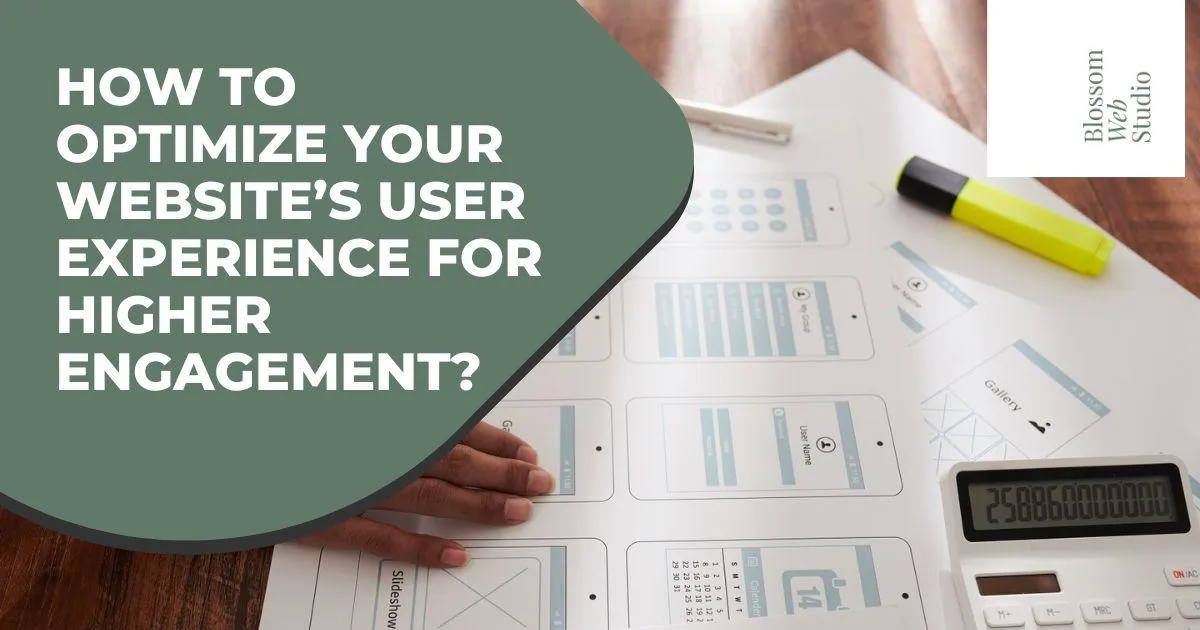 How to Optimize Your Website’s User Experience for Higher Engagement