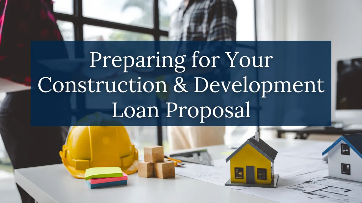 Preparing for Your Construction and Development Loan Proposal