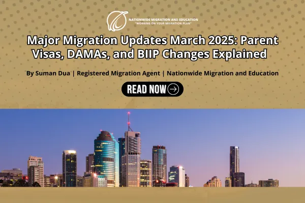 Major Migration Updates March 2025: Parent Visas, DAMAs, and BIIP Changes Explained   