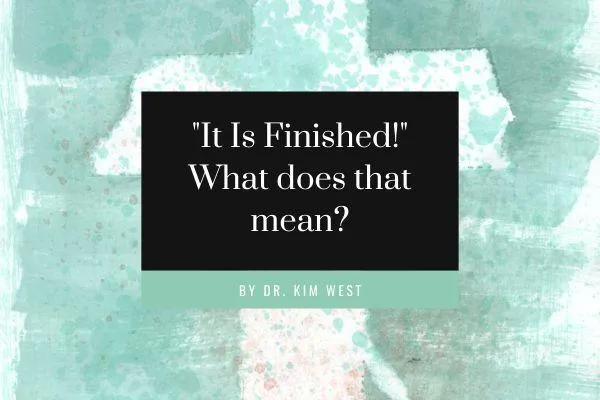"It Is Finished!" What does that mean? blog cover