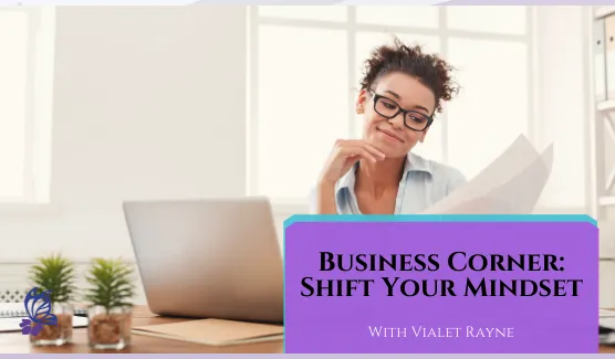 Business Corner: Shift Your Mindset to Business