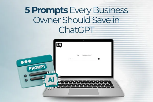 5 Prompts Every Business Owner Should Save in ChatGPT