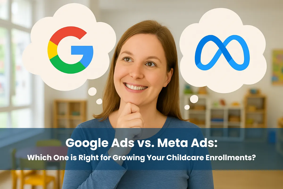 Google Ads vs. Meta Ads: Which One is Right for Growing Your Childcare Enrollments?