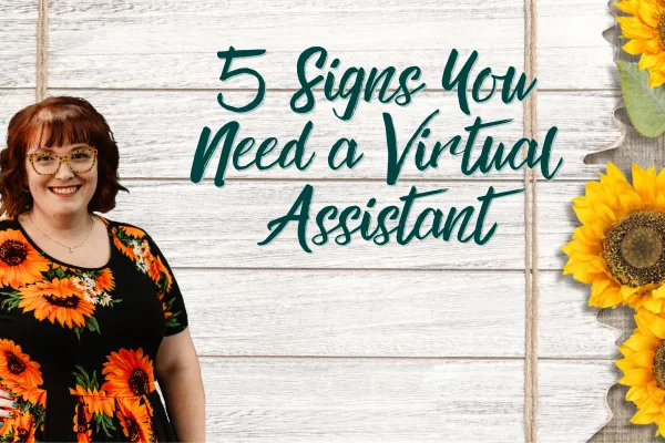 5 Signs You Need a Virtual Assistant