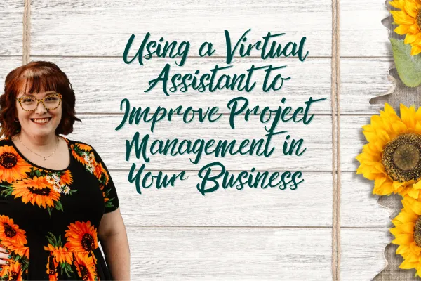 How a Virtual Assistant Can Improve Project Management in Your Business