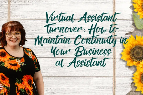 Virtual Assistant Turnover: How to Maintain Continuity in Your Business