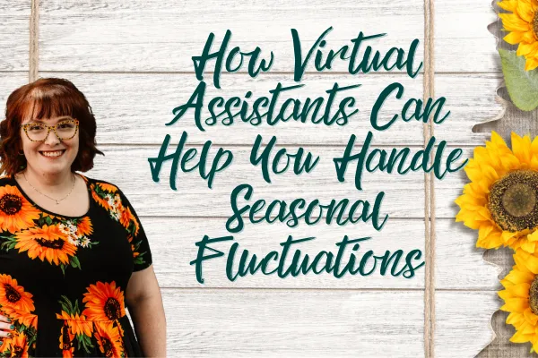 Survive and Thrive: How Virtual Assistants Help Handle Seasonal Fluctuations
