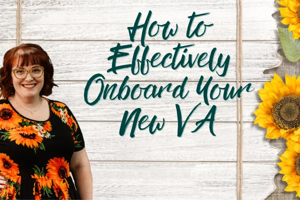 How to Effectively Onboard Your New Virtual Assistant