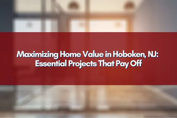 Home improvement projects in Hoboken, NJ that increase property value