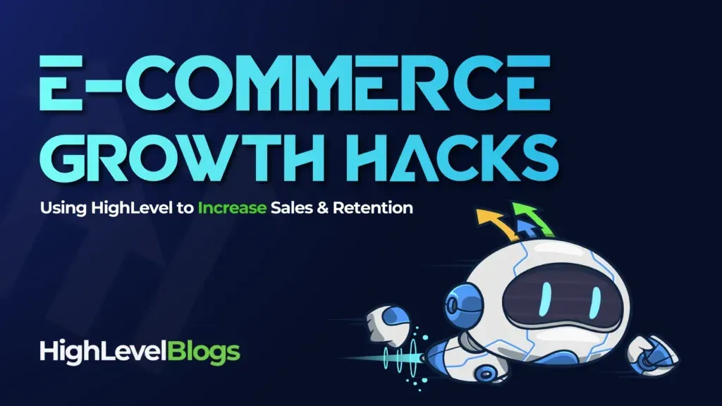 E-commerce Growth Hacks – Using HighLevel to Increase Sales and Retention