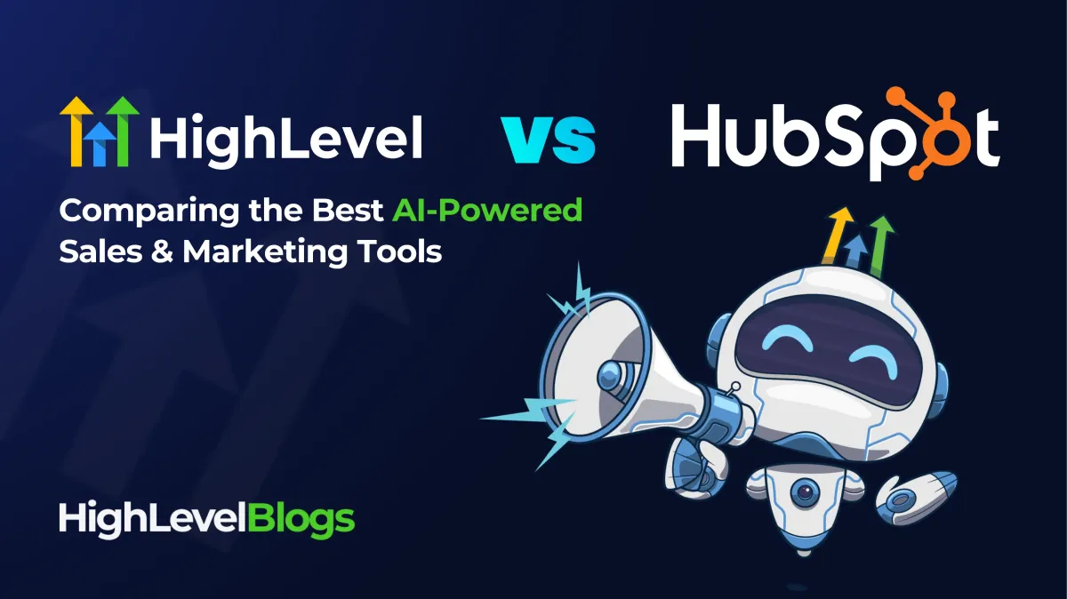 HighLevel vs. HubSpot: Comparing the Best AI-Powered Sales & Marketing Tools
