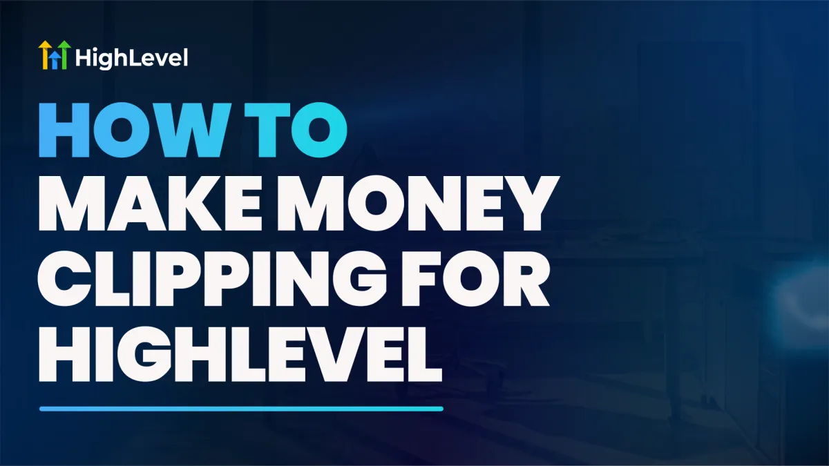  How to Make Money Clipping For HighLevel