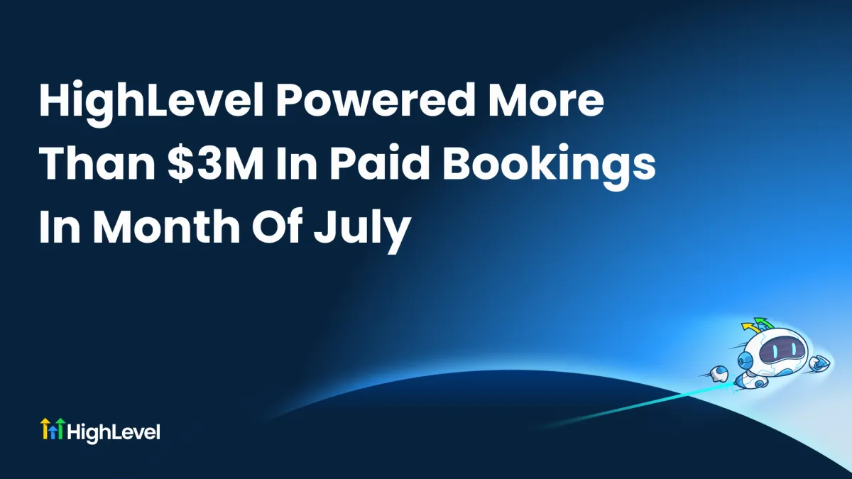 HighLevel Powered More Than $3M In Paid Bookings In Month Of July