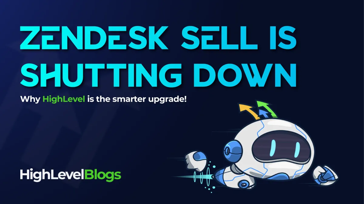 Zendesk Sell is shutting down: Why HighLevel is the smarter upgrade