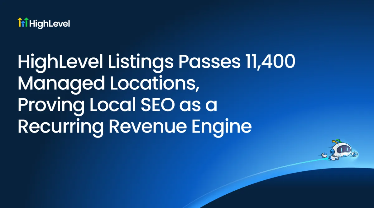 HighLevel Listings passes 11,400 managed locations, proving local SEO as a recurring revenue engine