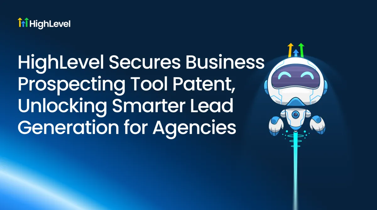 HighLevel Secures Business Prospecting Tool Patent, Unlocking Smarter Lead Generation for Agencies