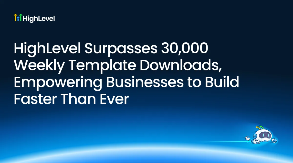 HighLevel Surpasses 30,000 Weekly Template Downloads, Empowering Businesses to Build Faster Than Ever