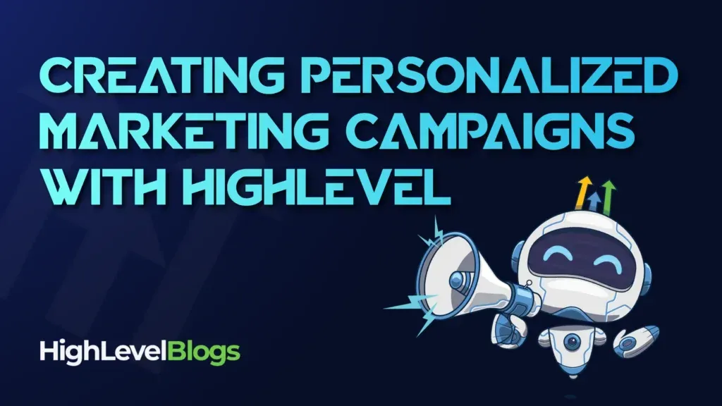 Creating Personalized Marketing Campaigns at Scale with HighLevel