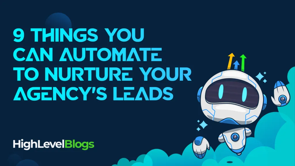 9 Things You Can Automate to Nurture Your Agency’s Leads