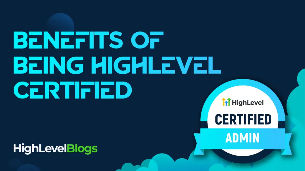 Benefits of Being HighLevel Certified
