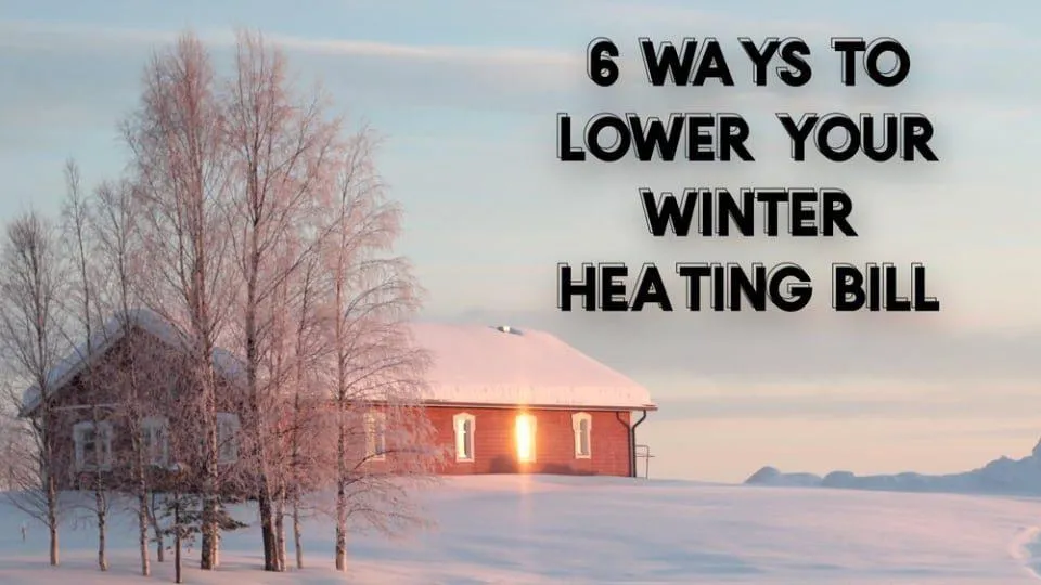 6 Ways to Lower Your Winter Heating Bill