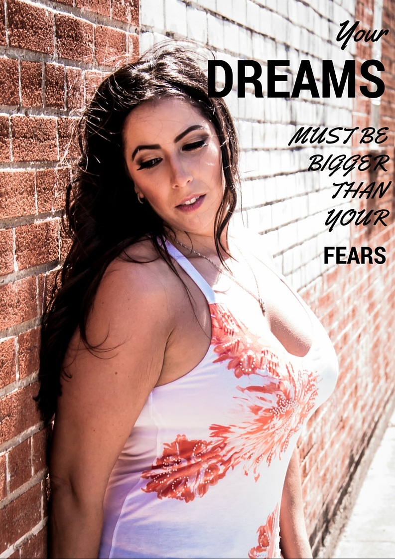 Your Dreams Must Be Bigger Than Your Fears